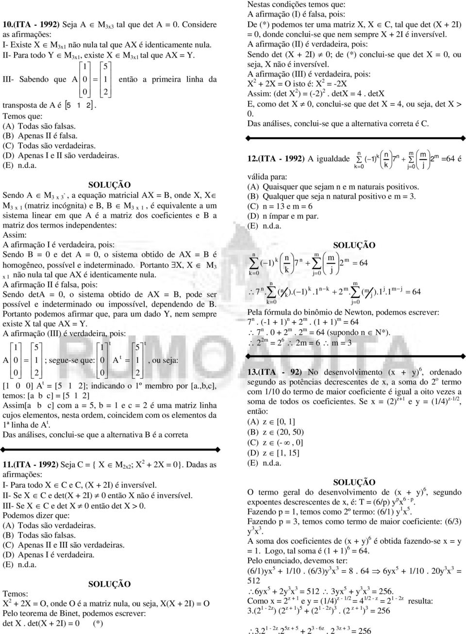 é ii ul fição II é fls, pois: o =, o sis obio X = B, po s possívl iio ou ipossívl, po B Poo poos fi qu, p u o Y, sp is X l qu X = Y fição (III) é vi, pois: ; su-s qu:, ou sj: [ ] = [ ]; iio o º bo po