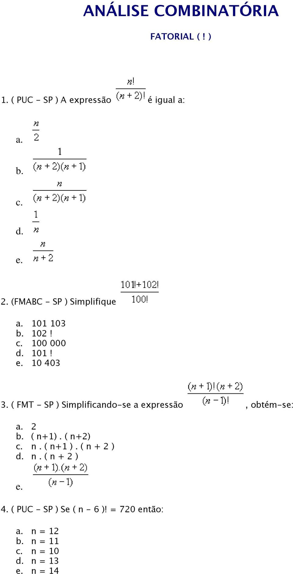 ( FMT - SP ) Simplificando-se a expressão, obtém-se: a. 2 b. ( n+1). ( n+2) c. n. ( n+1 ).