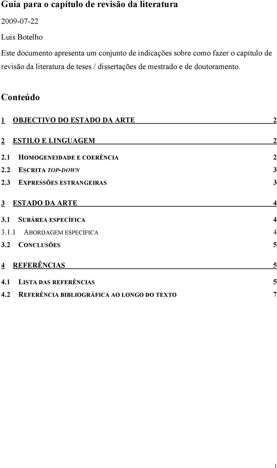 Conteúdo 1 OBJECTIVO DO ESTADO DA ARTE 2 2 ESTILO E LINGUAGEM 2 2.1 HOMOGENEIDADE E COERÊNCIA 2 2.2 ESCRITA TOP-DOWN 3 2.