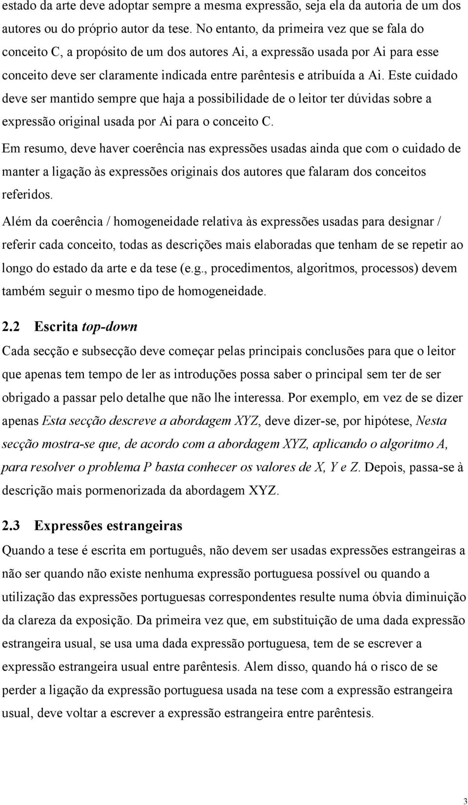 Este cuidado deve ser mantido sempre que haja a possibilidade de o leitor ter dúvidas sobre a expressão original usada por Ai para o conceito C.