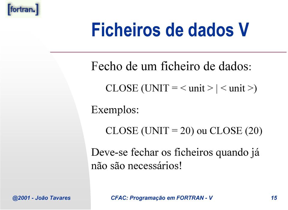 CLOSE (20) Deve-se fechar os ficheiros quando já não são