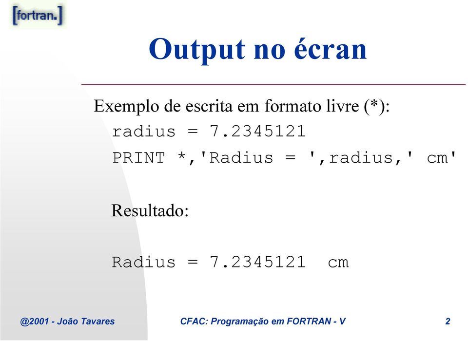 2345121 PRINT *,'Radius = ',radius,' cm'