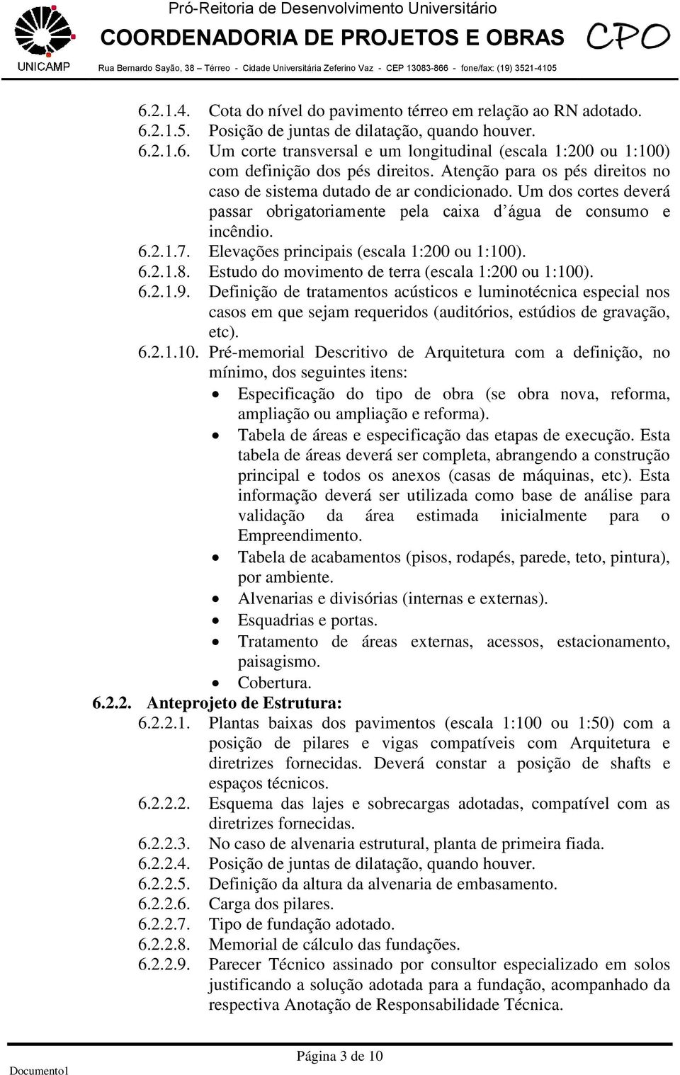 Elevações principais (escala 1:200 ou 1:100). 6.2.1.8. Estudo do movimento de terra (escala 1:200 ou 1:100). 6.2.1.9.