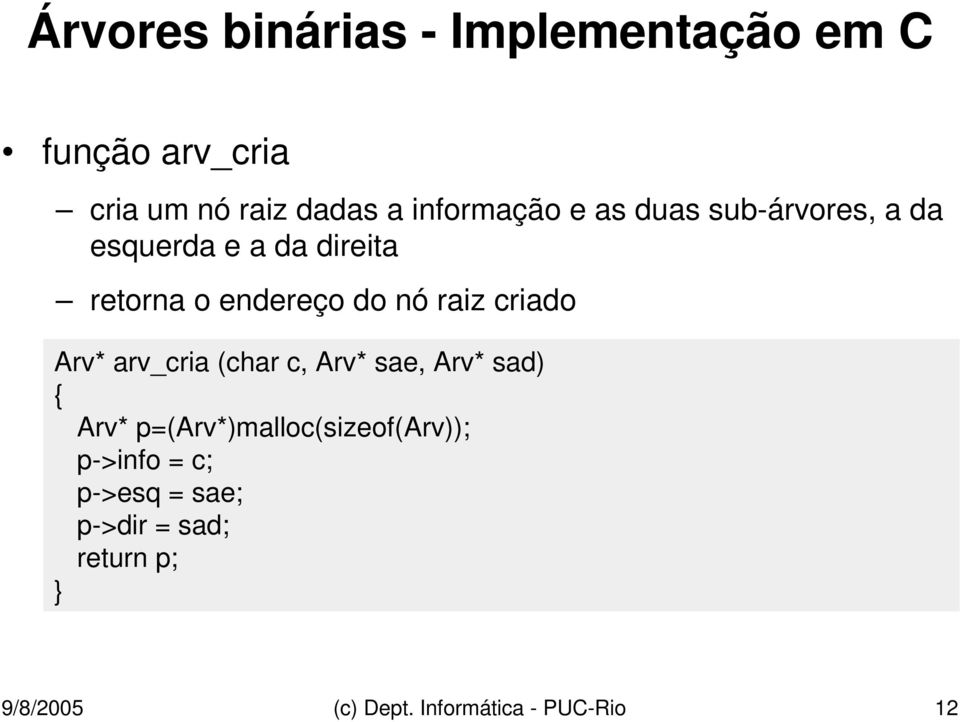 Arv* arv_cria (char c, Arv* sae, Arv* sad) { Arv* p=(arv*)malloc(sizeof(arv)); p->info =