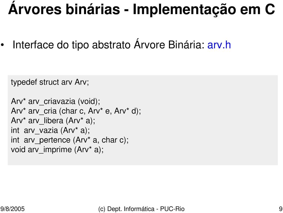 Arv* e, Arv* d); Arv* arv_libera (Arv* a); int arv_vazia (Arv* a); int