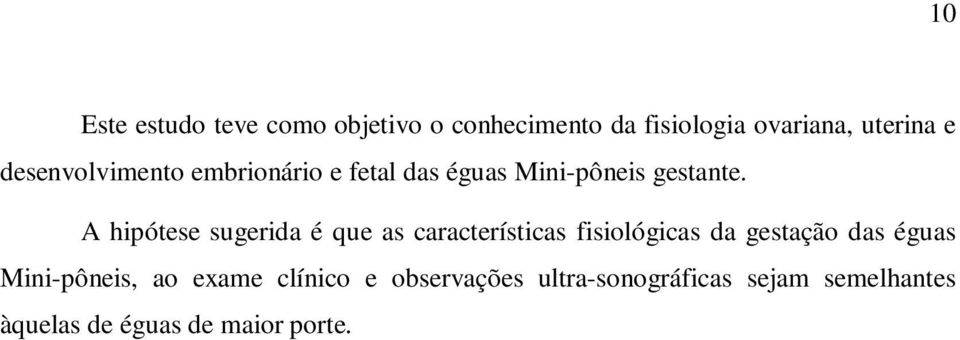 A hipótese sugerida é que as características fisiológicas da gestação das éguas