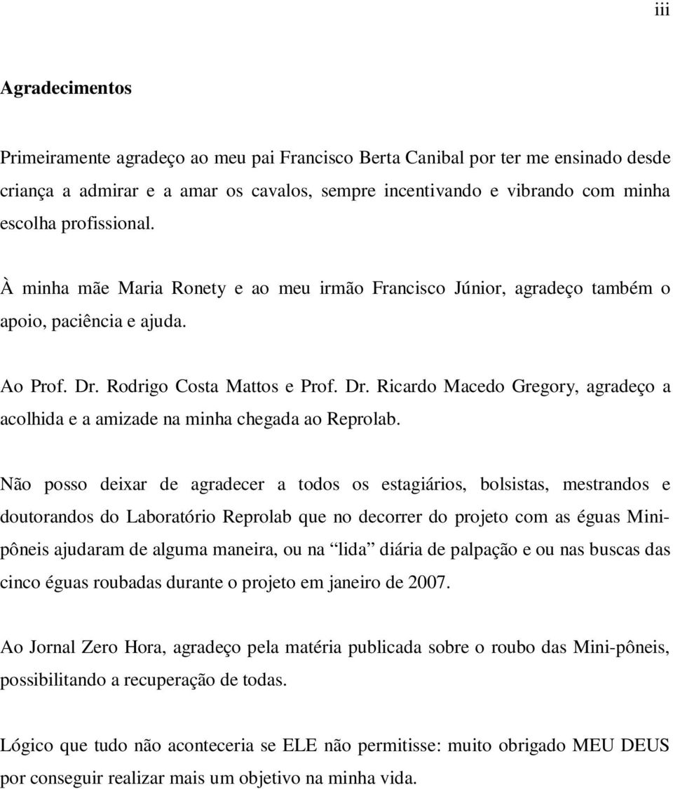 Rodrigo Costa Mattos e Prof. Dr. Ricardo Macedo Gregory, agradeço a acolhida e a amizade na minha chegada ao Reprolab.