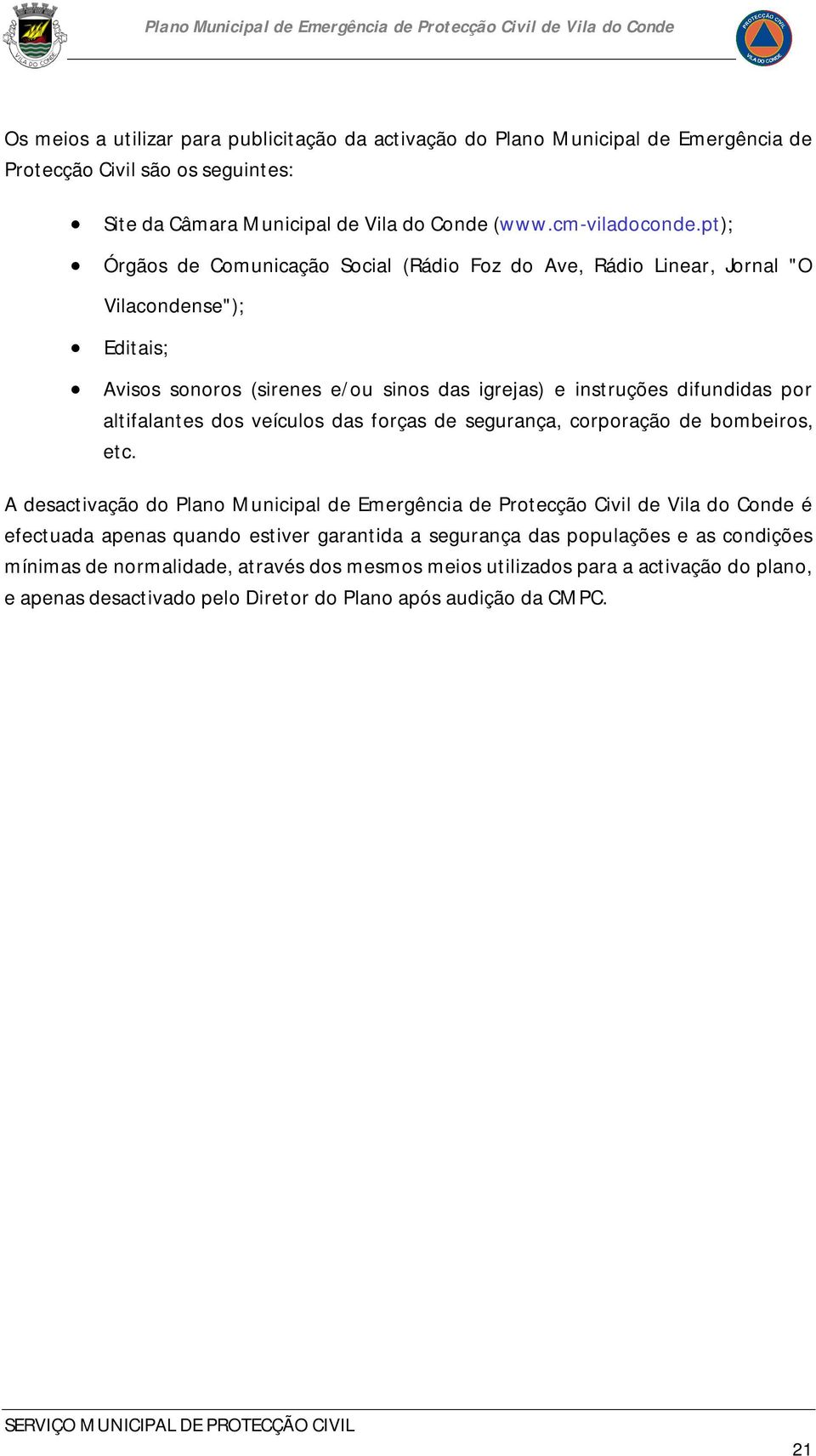 dos veículos das forças de segurança, corporação de bombeiros, etc.