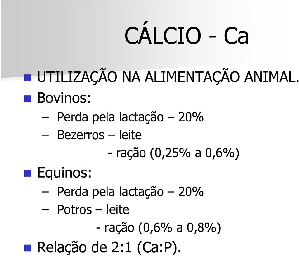 Equinos: - ração (0,25% a 0,6%) Perda pela lactação