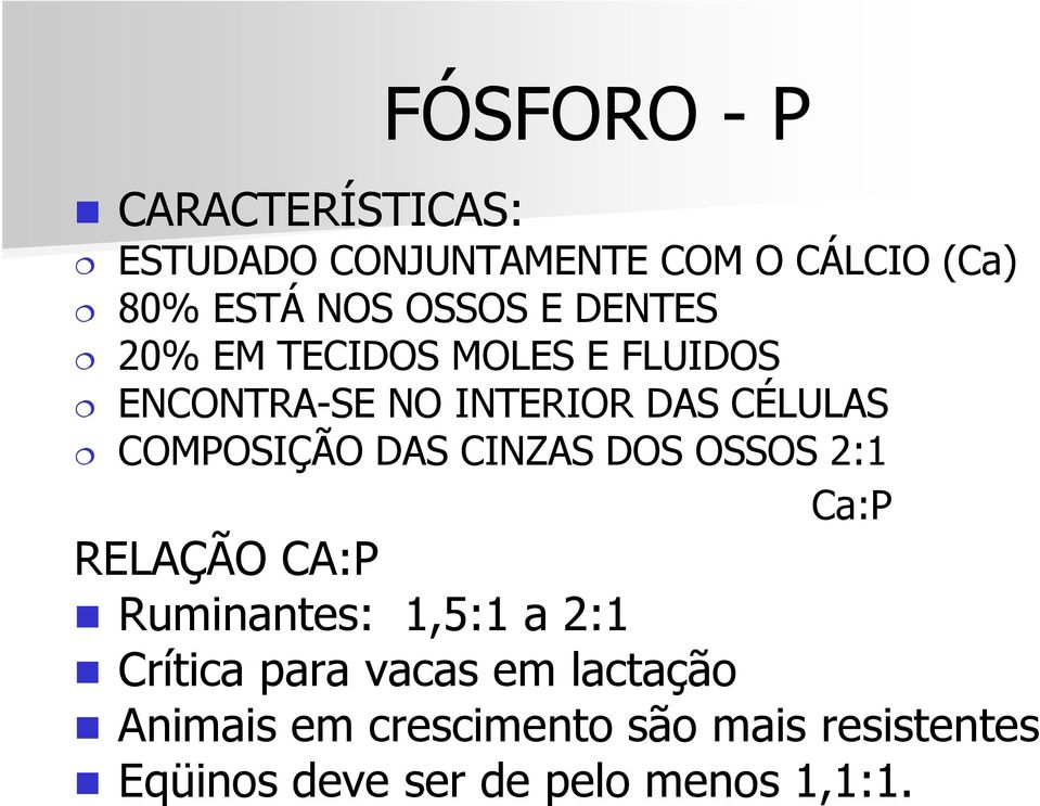 OSSOS 2:1 COMPOSIÇÃO DAS CINZAS DOS OSSOS 2:1 Ca:P RELAÇÃO CA:P Ruminantes: 1,5:1 a 2:1 Crítica