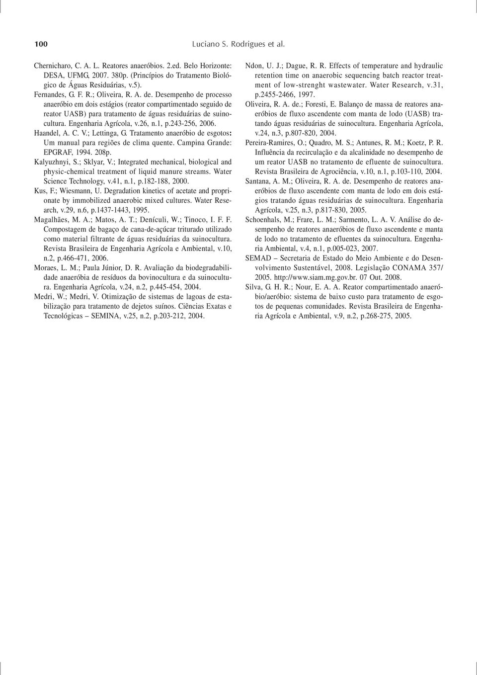 243-256, 6. Haandel, A. C. V.; Lettinga, G. Tratamento anaeróbio de esgotos: Um manual para regiões de clima quente. Campina Grande: EPGRAF, 994. 8p. Kalyuzhnyi, S.; Sklyar, V.