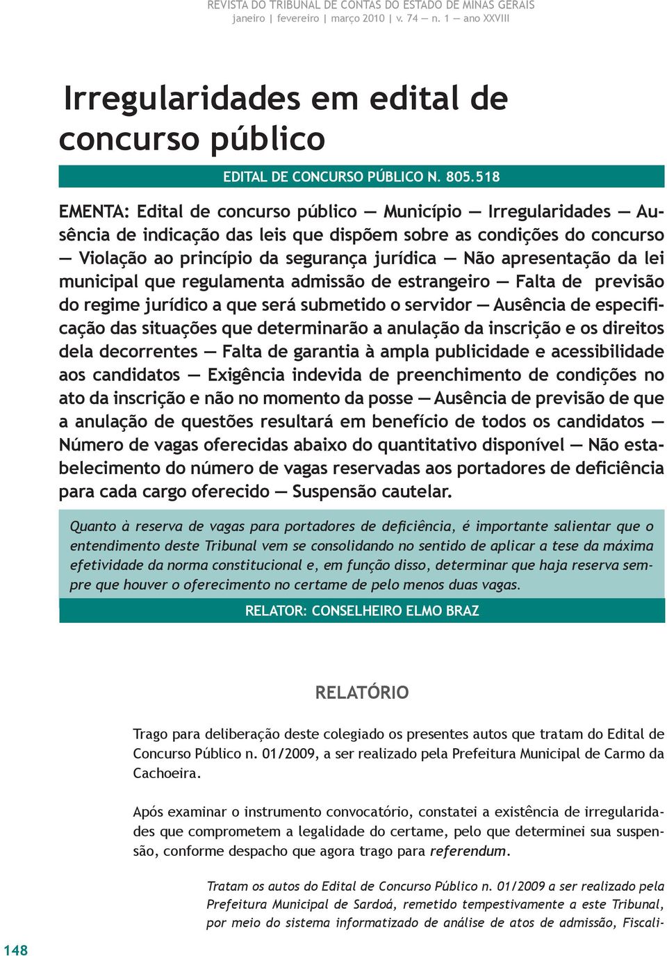 da lei municipal que regulamenta admissão de estrangeiro Falta de previsão do regime jurídico a que será submetido o servidor Ausência de especificação das situações que determinarão a anulação da