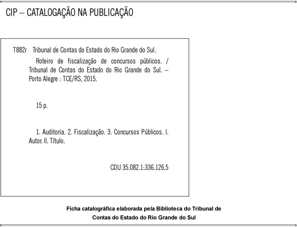 Porto Alegre : TCE/RS, 2015. 15 p. 1. Auditoria. 2. Fiscalização. 3. Concursos Públicos. I. Autor. II.