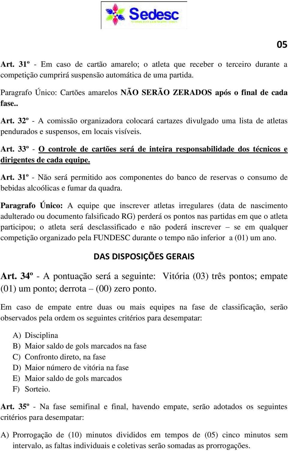 32º - A comissão organizadora colocará cartazes divulgado uma lista de atletas pendurados e suspensos, em locais visíveis. Art.