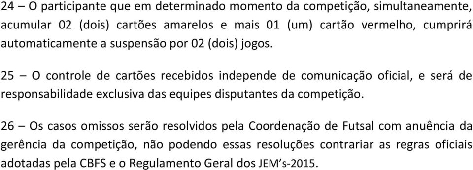 25 O controle de cartões recebidos independe de comunicação oficial, e será de responsabilidade exclusiva das equipes disputantes da