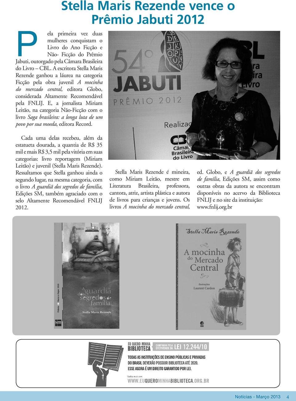 E, a jornalista Miriam Leitão, na categoria Não-Ficção com o livro Saga brasileira: a longa luta de um povo por sua moeda, editora Record.