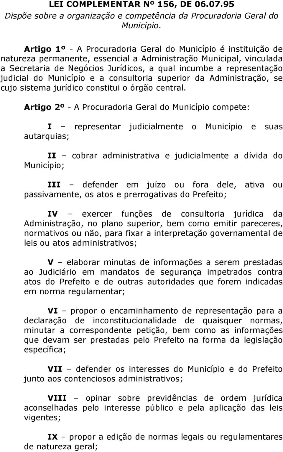 judicial do Município e a consultoria superior da Administração, se cujo sistema jurídico constitui o órgão central.