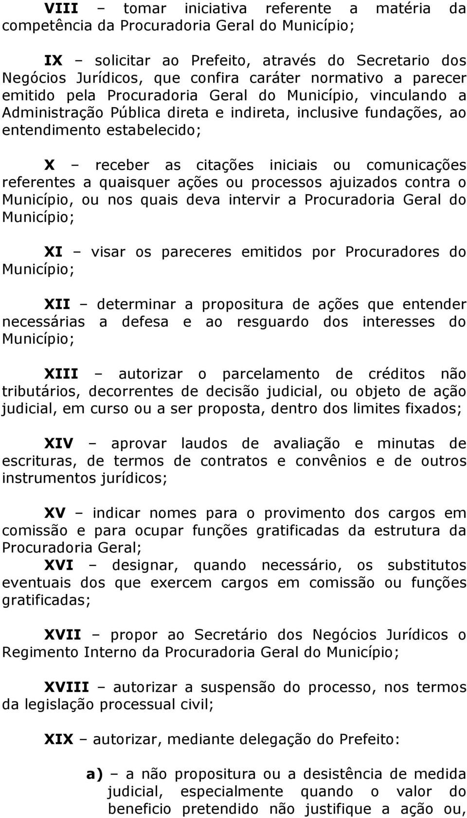 referentes a quaisquer ações ou processos ajuizados contra o Município, ou nos quais deva intervir a Procuradoria Geral do XI visar os pareceres emitidos por Procuradores do XII determinar a