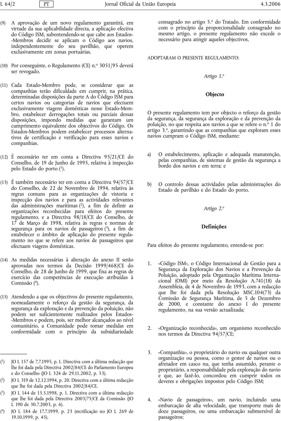 o Código aos navios, independentemente do seu pavilhão, que operem exclusivamente em zonas portuárias. (10) Por conseguinte, o Regulamento (CE) n. o 3051/95 deverá ser revogado.