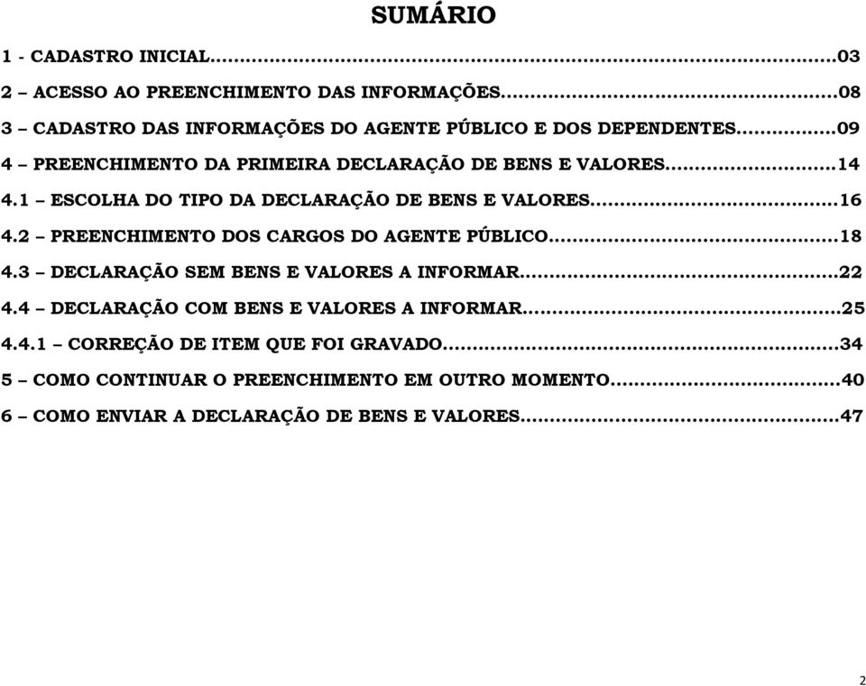 2 PREENCHIMENTO DOS CARGOS DO AGENTE PÚBLICO...18 4.3 DECLARAÇÃO SEM BENS E VALORES A INFORMAR...22 4.