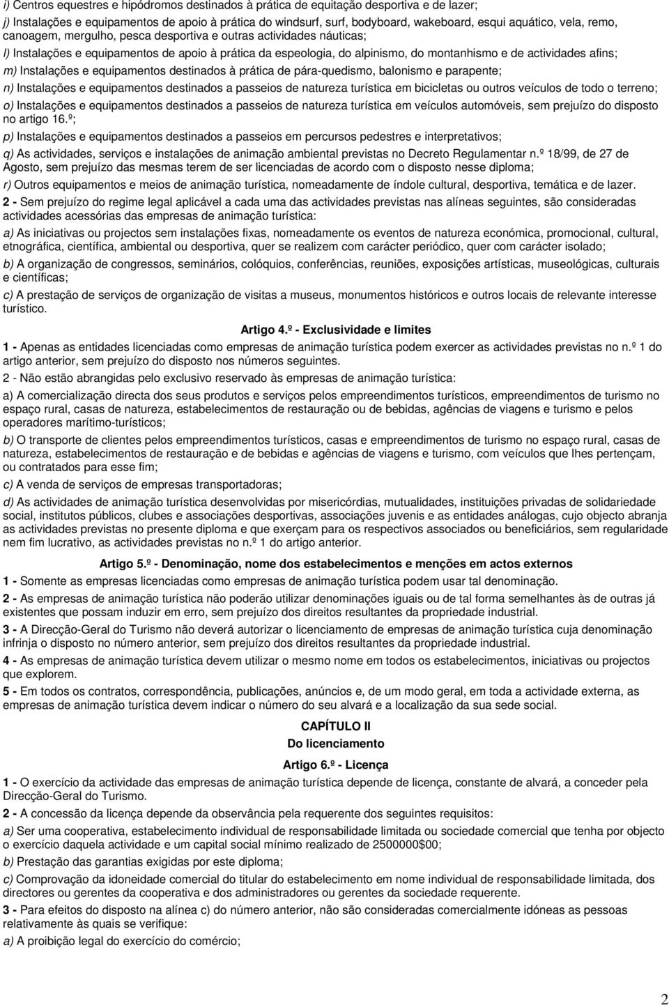 Instalações e equipamentos destinados à prática de pára-quedismo, balonismo e parapente; n) Instalações e equipamentos destinados a passeios de natureza turística em bicicletas ou outros veículos de