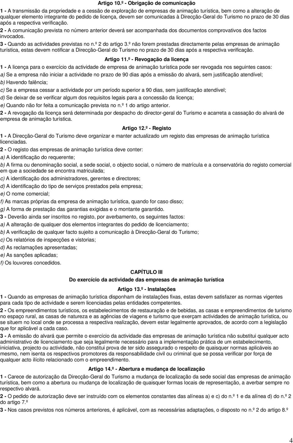 devem ser comunicadas à Direcção-Geral do Turismo no prazo de 30 dias após a respectiva verificação.