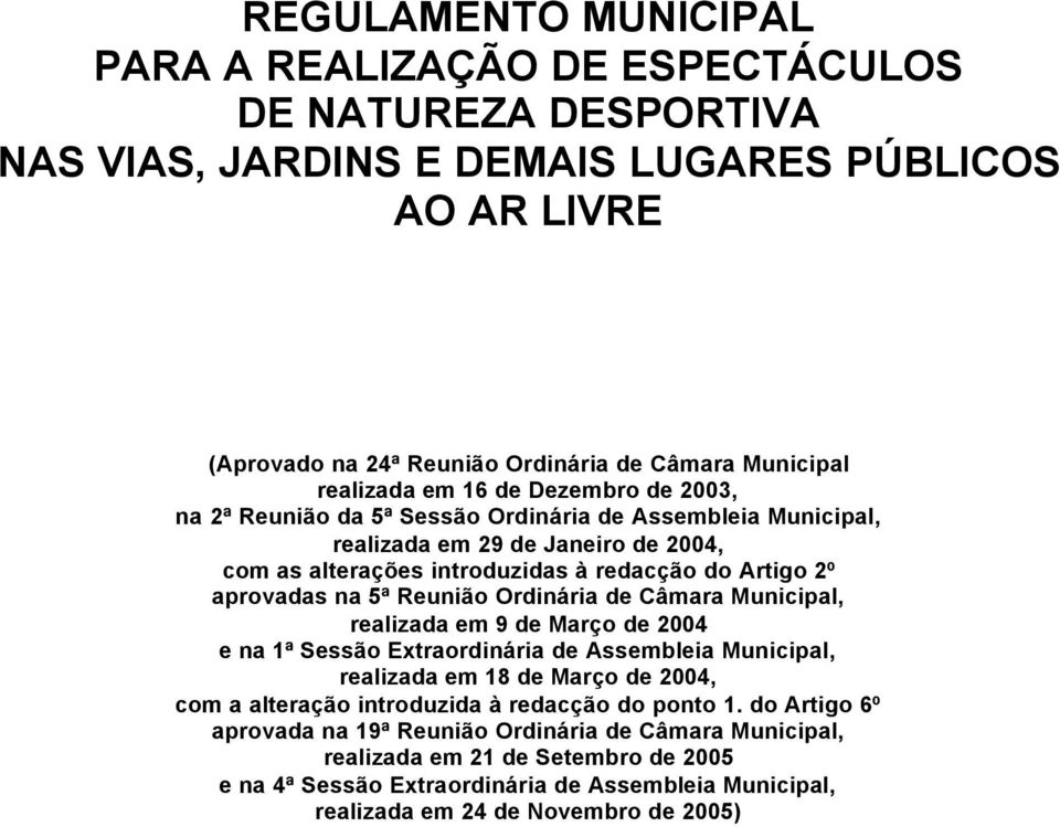 Reunião Ordinária de Câmara Municipal, realizada em 9 de Março de 2004 e na 1ª Sessão Extraordinária de Assembleia Municipal, realizada em 18 de Março de 2004, com a alteração introduzida à redacção