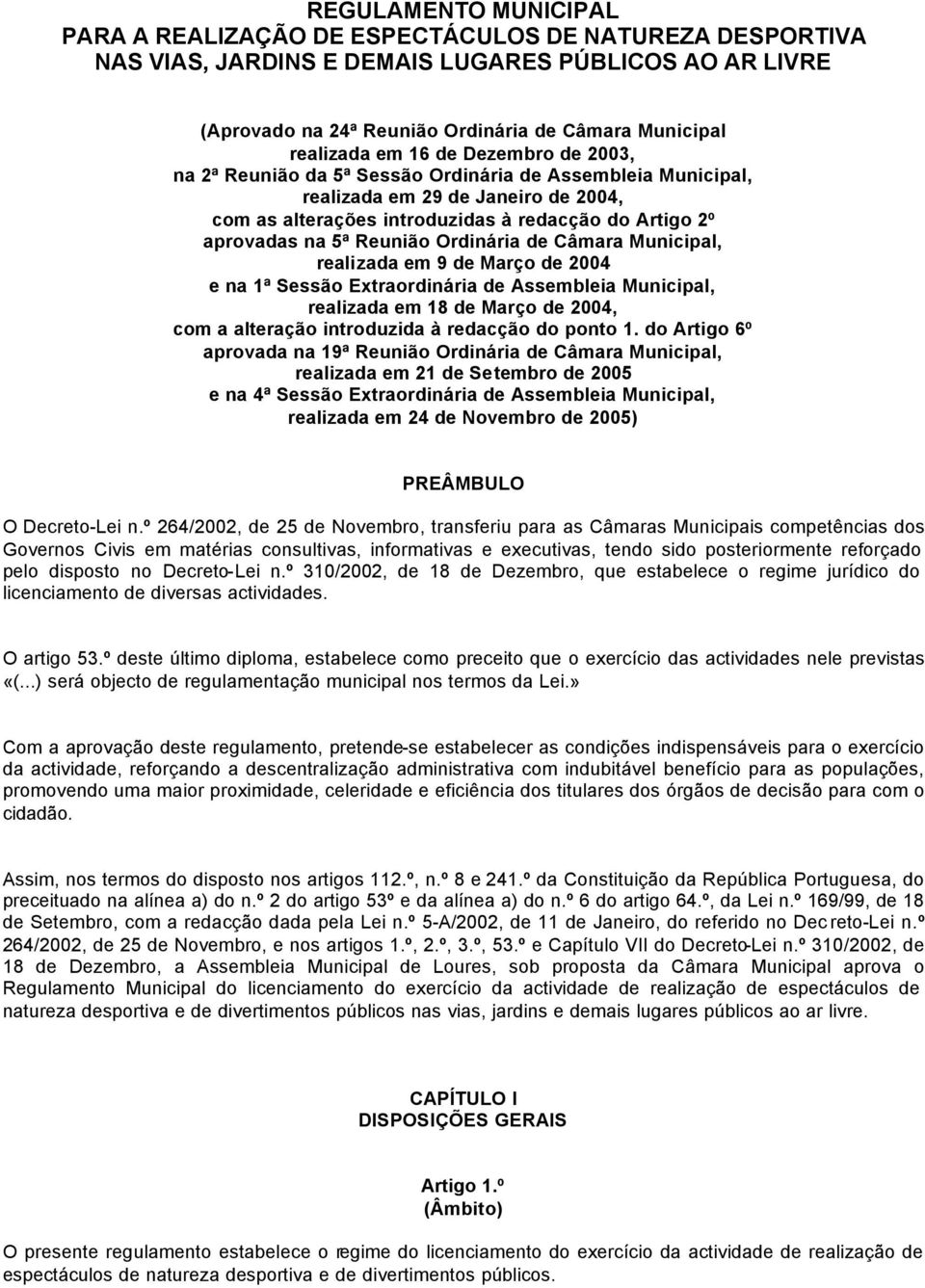 Reunião Ordinária de Câmara Municipal, realizada em 9 de Março de 2004 e na 1ª Sessão Extraordinária de Assembleia Municipal, realizada em 18 de Março de 2004, com a alteração introduzida à redacção