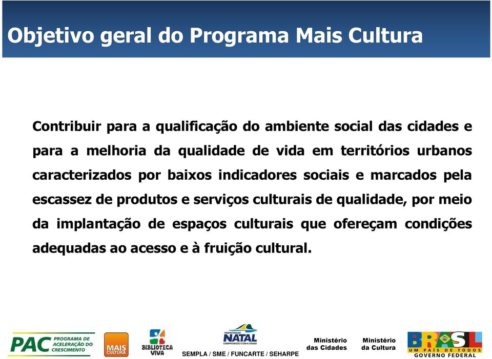 indicadores sociais e marcados pela escassez de produtos e serviços culturais de qualidade, por