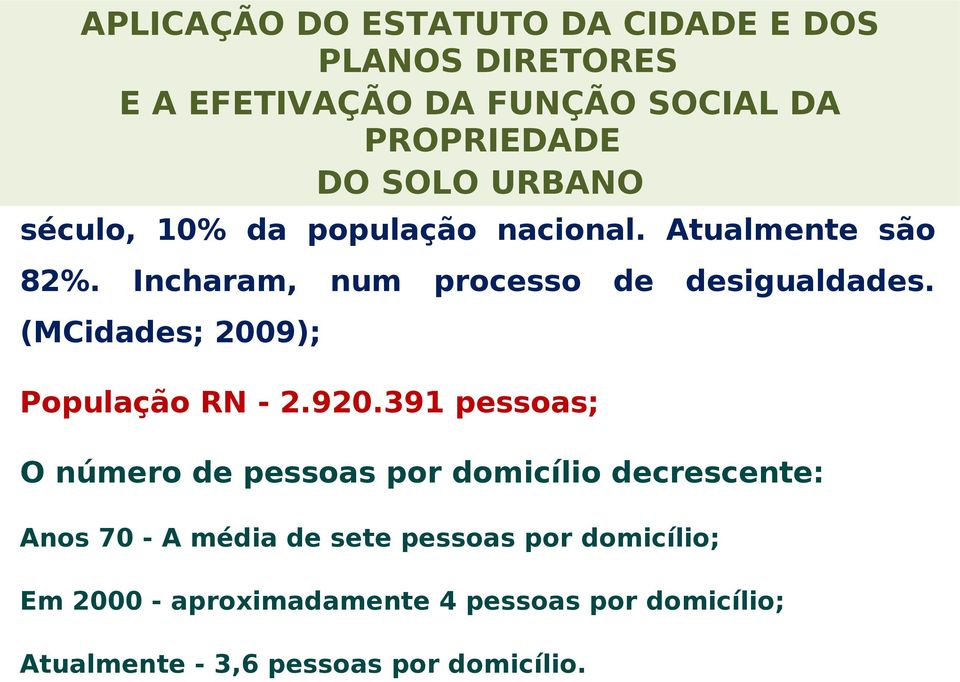 Incharam, num processo de desigualdades. (MCidades; 2009); População RN - 2.920.