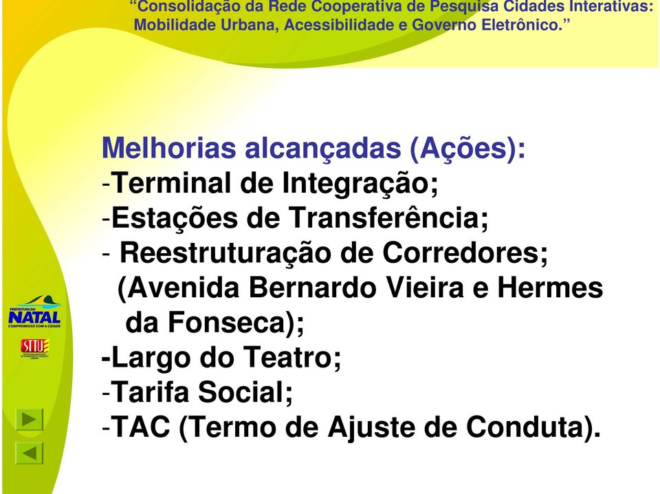 Corredores; (Avenida Bernardo Vieira e Hermes da