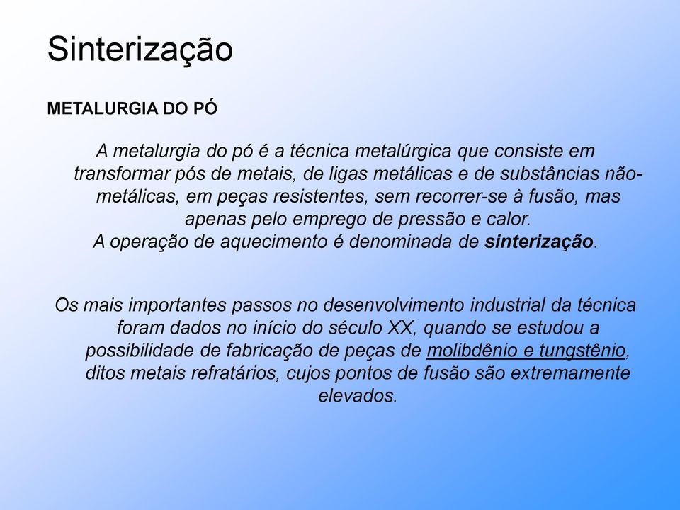 A operação de aquecimento é denominada de sinterização.