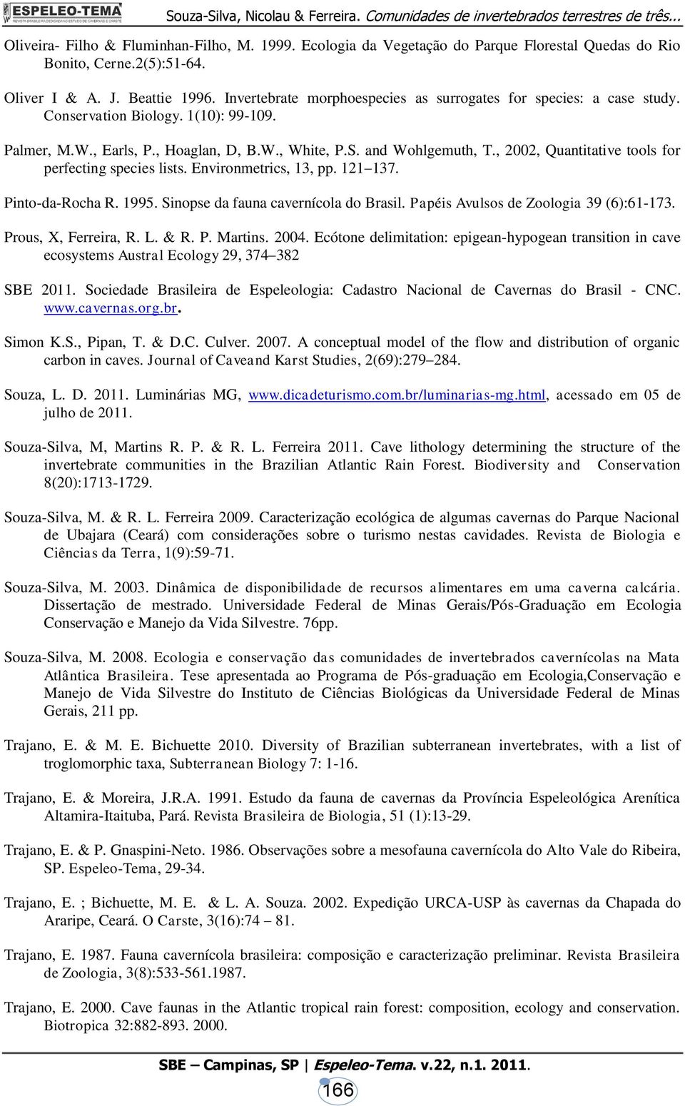 , 2002, Quantitative tools for perfecting species lists. Environmetrics, 13, pp. 121 137. Pinto-da-Rocha R. 1995. Sinopse da fauna cavernícola do Brasil. Papéis Avulsos de Zoologia 39 (6):61-173.