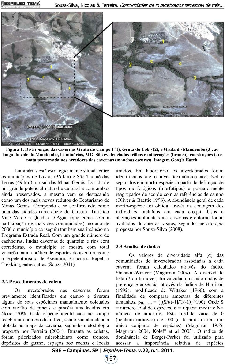 Luminárias está estrategicamente situada entre os municípios de Lavras (36 km) e São Thomé das Letras (49 km), no sul das Minas Gerais.