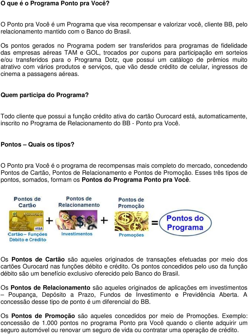 Dotz, que possui um catálogo de prêmios muito atrativo com vários produtos e serviços, que vão desde crédito de celular, ingressos de cinema a passagens aéreas. Quem participa do Programa?