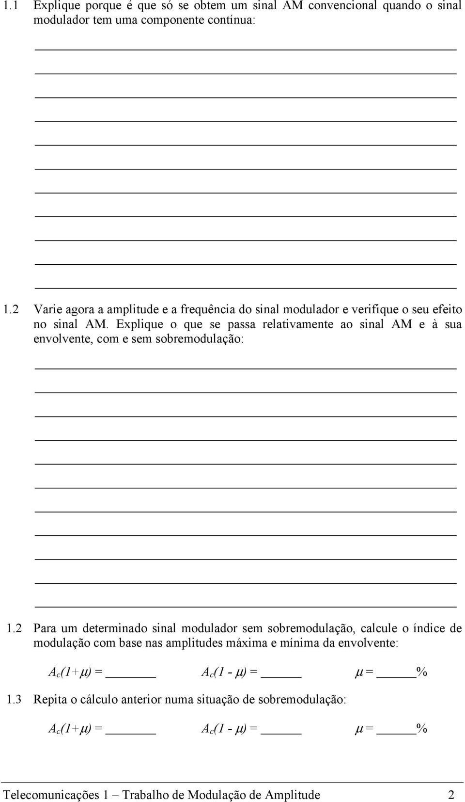 Explique o que se passa relativamente ao sinal AM e à sua envolvente, com e sem sobremodulação: 1.