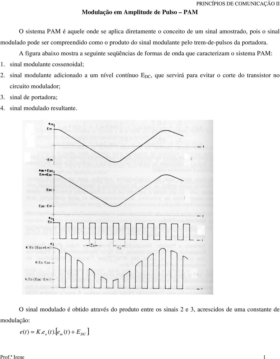 sinal mdulante cssenidal; 2. sinal mdulante adicinad a um nível cntínu E DC, que servirá para evitar crte d transistr n circuit mduladr; 3. sinal de prtadra; 4.