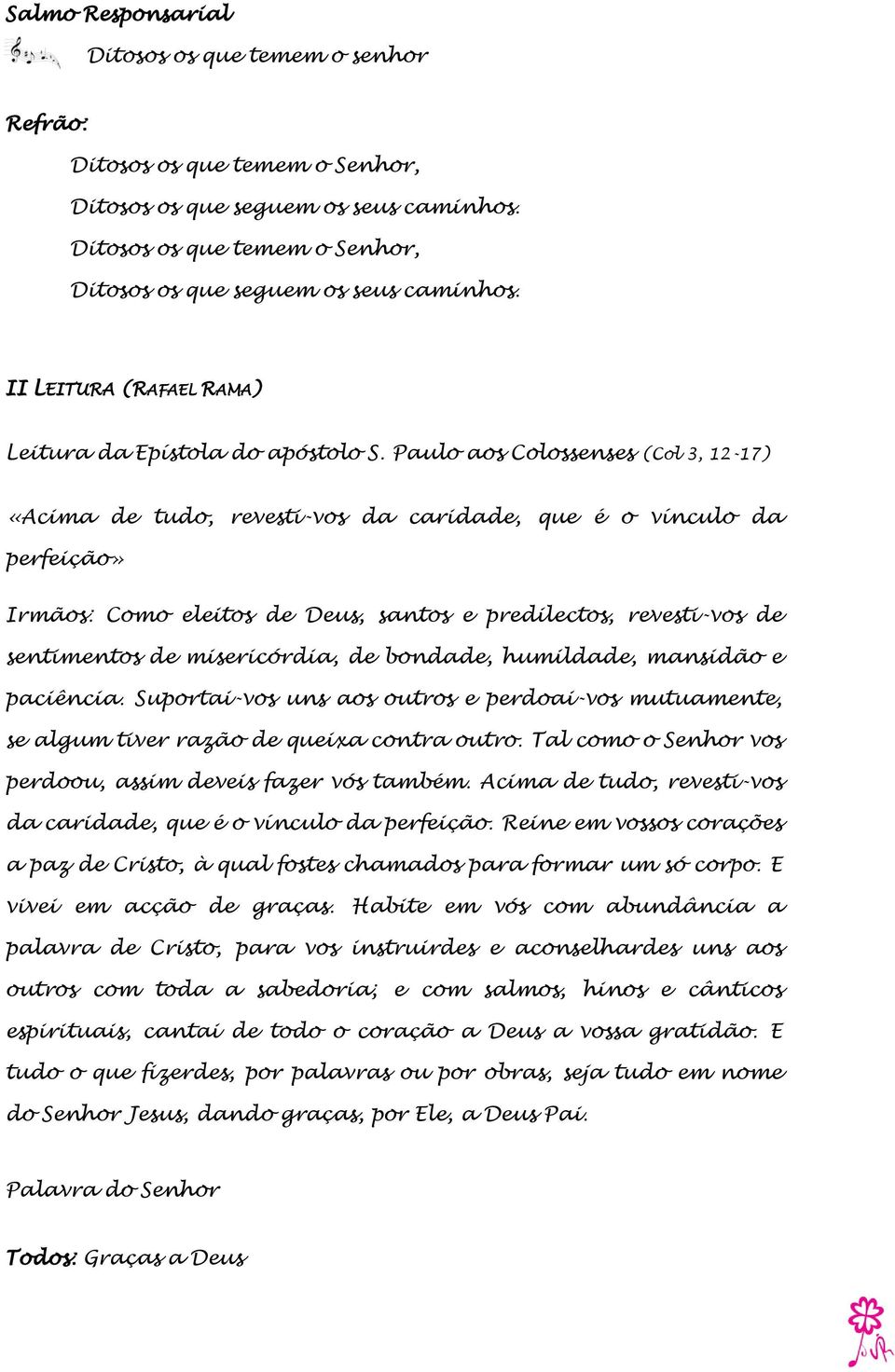 misericórdia, de bondade, humildade, mansidão e paciência. Suportai-vos uns aos outros e perdoai-vos mutuamente, se algum tiver razão de queixa contra outro.