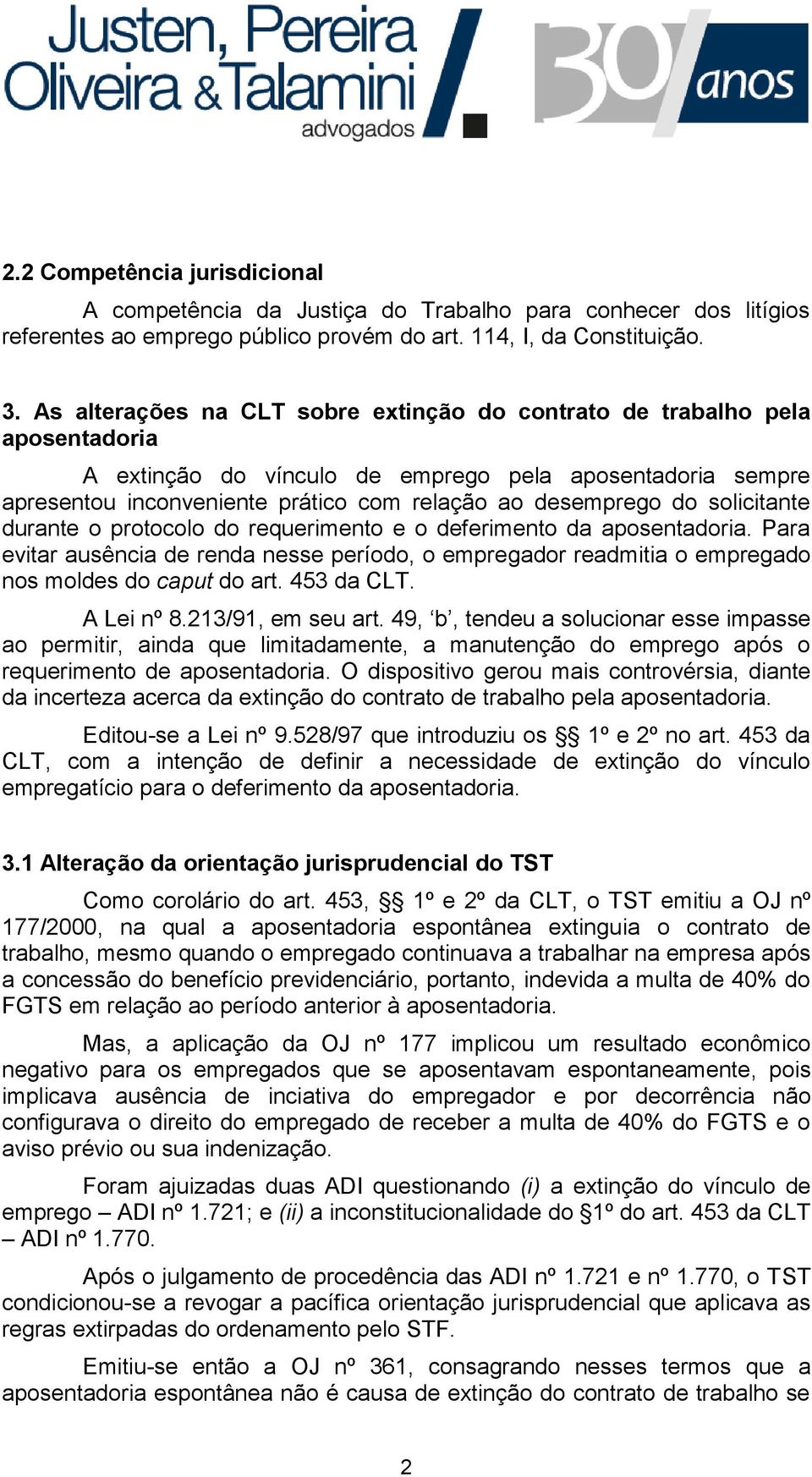 solicitante durante o protocolo do requerimento e o deferimento da aposentadoria. Para evitar ausência de renda nesse período, o empregador readmitia o empregado nos moldes do caput do art.