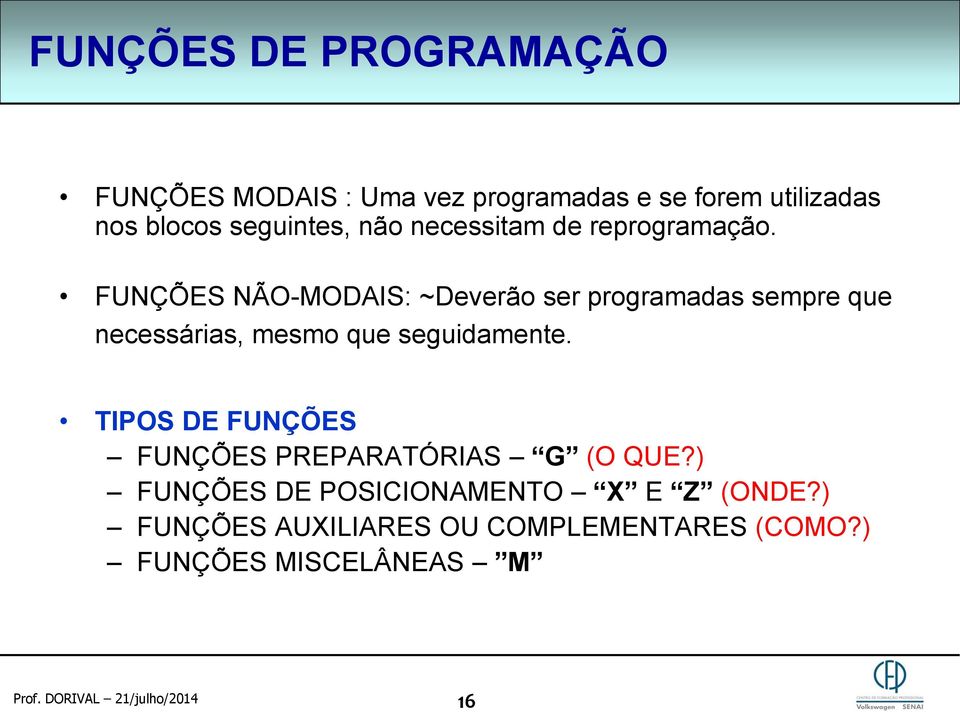 FUNÇÕES NÃO-MODAIS: ~Deverão ser programadas sempre que necessárias, mesmo que seguidamente.