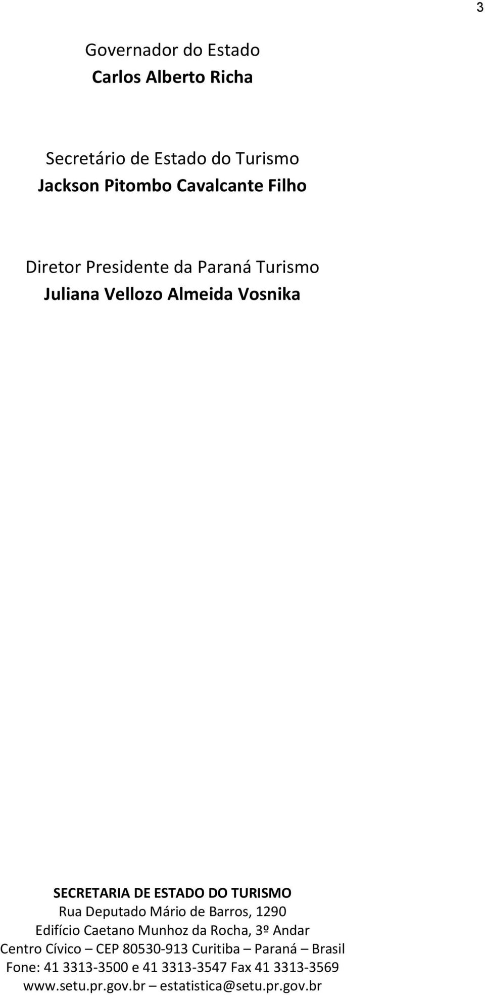 Deputado Mário de Barros, 1290 Edifício Caetano Munhoz da Rocha, 3º Andar Centro Cívico CEP 80530-913