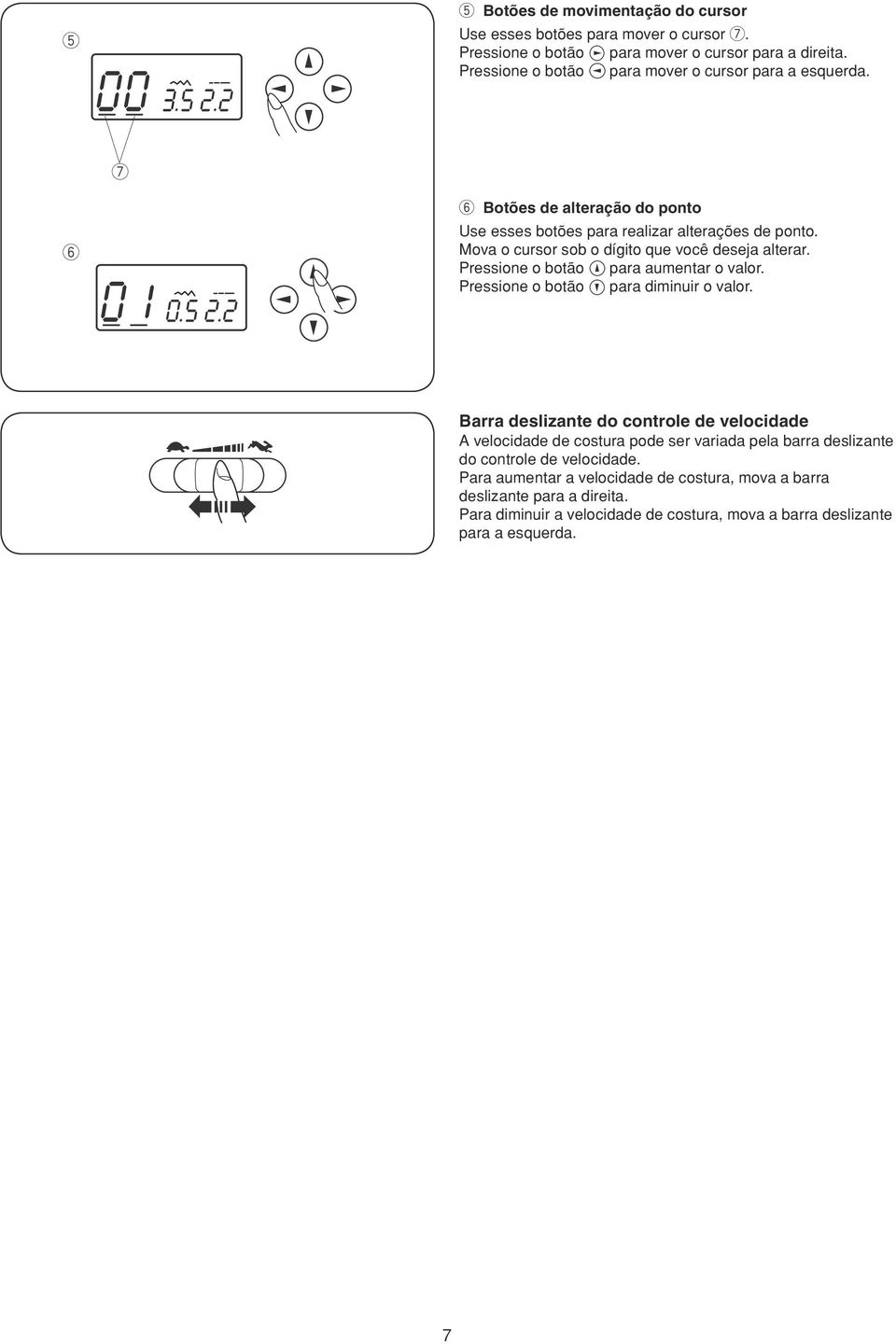 Mova o cuso sob o dígito u você dsja alta. Pssion o botão paa aumnta o valo. Pssion o botão paa diminui o valo.