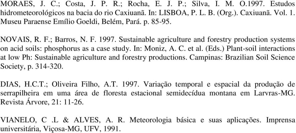 C. et al. (Eds.) Plant-soil interactions at low Ph: Sustainable agriculture and forestry productions. Campinas: Brazilian Soil Science Society, p. 314-320. DIAS, H.C.T.; Oliveira Filho, A.T. 1997.