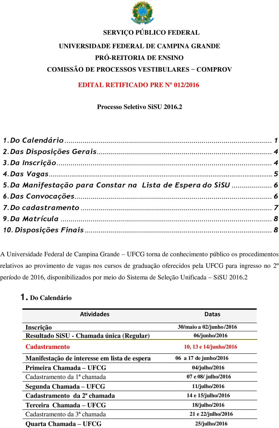 .. 7 9. Da Matrícula... 8 10. Disposições Finais.