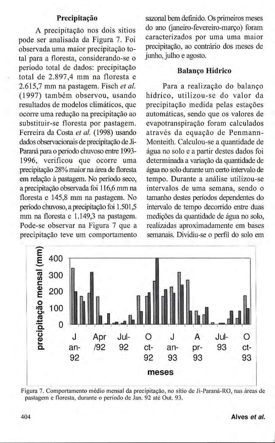 (1997) também observou, usando resultados de modelos climáticos, que ocorre uma redução na precipitação ao substituir-se floresta por pastagem.