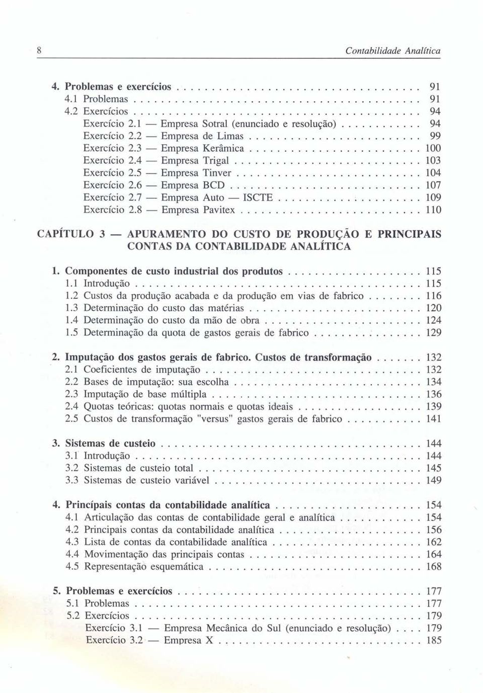 .......................... 103 Exercício 2.5 - Empresa Tinver........................... 104 Exercício 2.6 - Empresa BCD 107 Exercício 2.7 - Empresa Auto - ISCTE ; 109 Exercício 2.