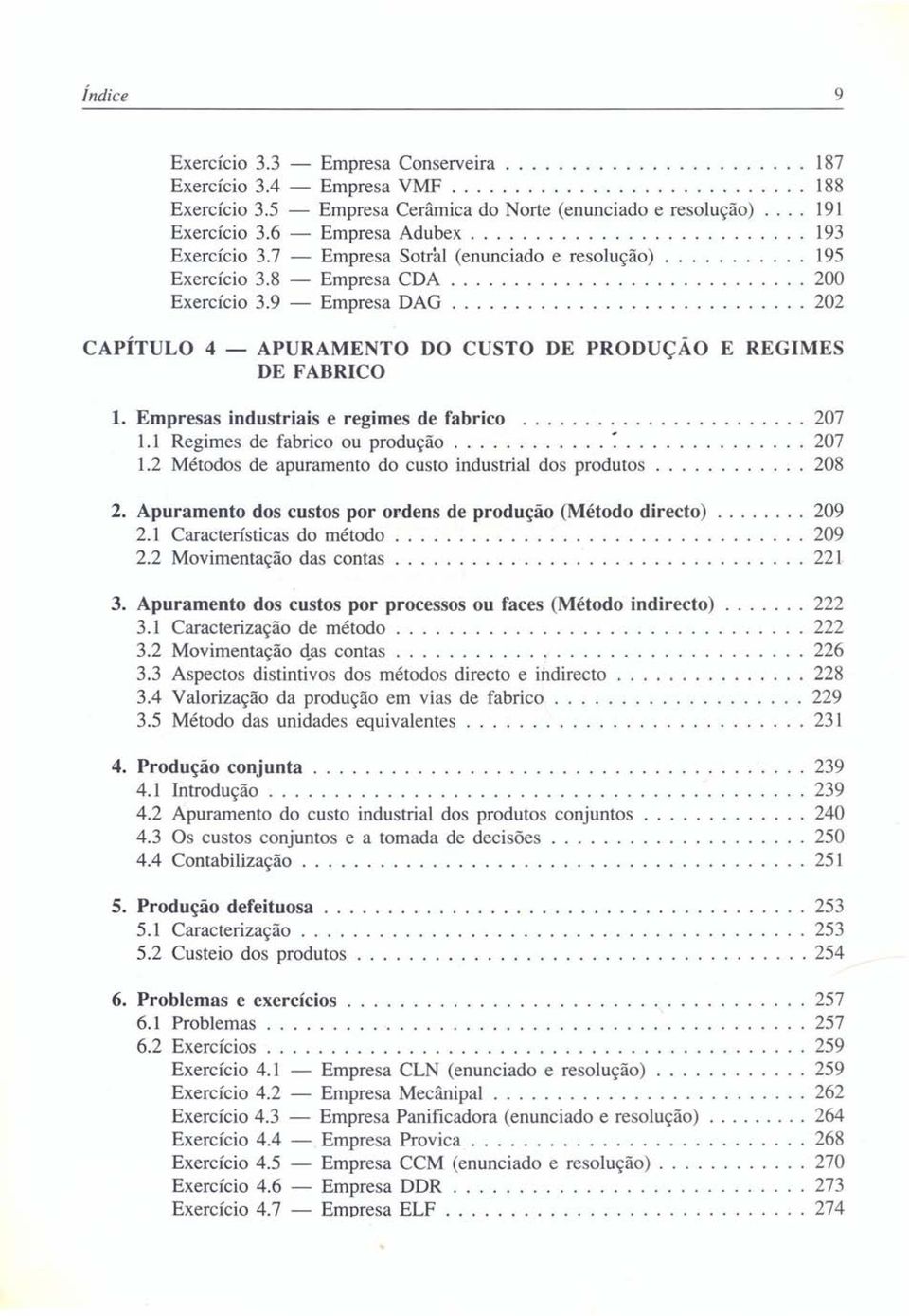 Empresas industriais e regimes de fabrico 207 1.1 Regimes de fabrico ou produção........................... 207 1.2 Métodos de apuramento do custo industrial dos produtos............ 208 2.