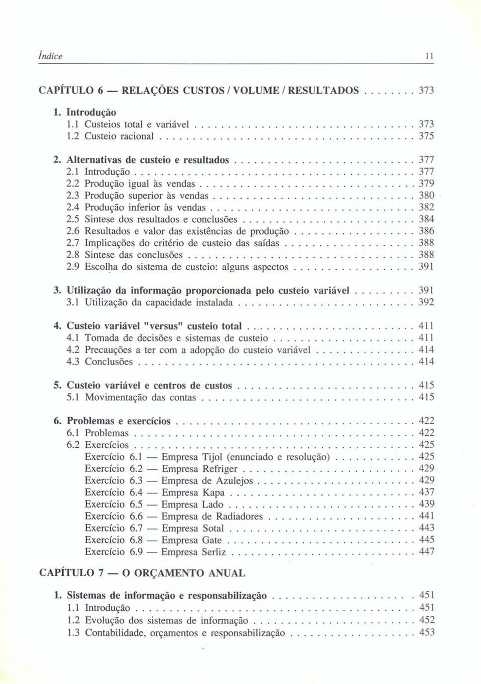 ............................. 380 2.4 Produção inferior às vendas.............................. 382 2.5 Sintese dos resultados e conclusões.......................... 384 2.