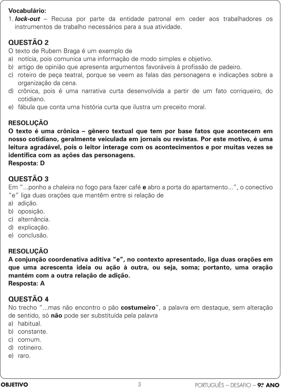 c) roteiro de peça teatral, porque se veem as falas das personagens e indicações sobre a organização da cena.