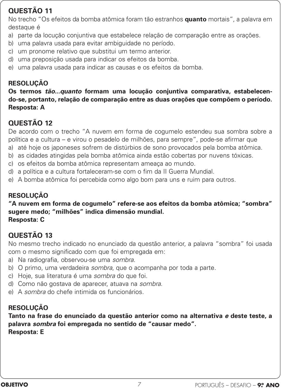 e) uma palavra usada para indicar as causas e os efeitos da bomba. Os termos tão.